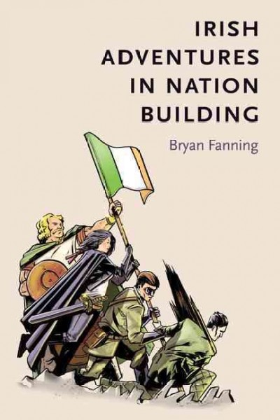 Irish adventures in nation-building / Bryan Fanning.