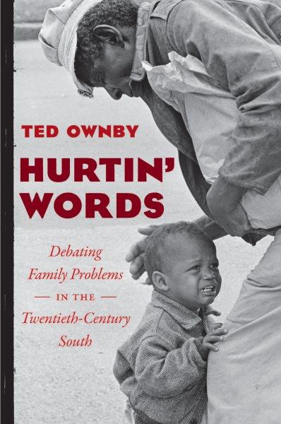 Hurtin' words : debating family problems in the twentieth-century South / Ted Ownby.