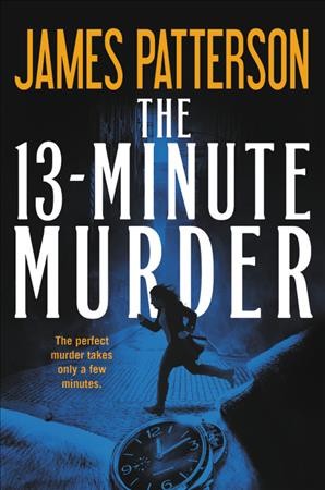 The 13-minute murder : thrillers / James Patterson, with Christopher Farnsworth, Max DiLallo, and Shan Serafin.