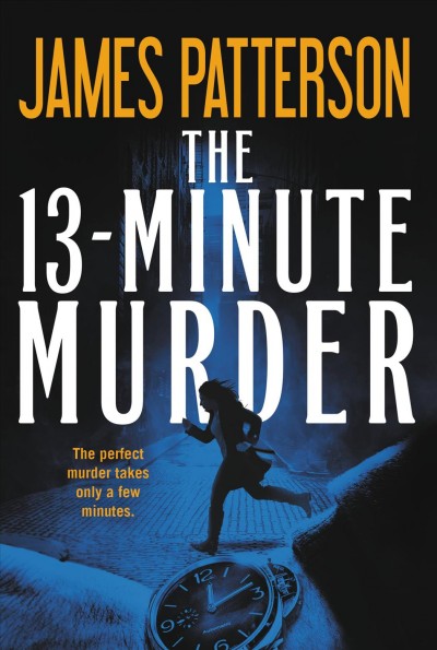 The 13-minute murder / James Patterson with Christopher Farnsworth, Max DiLallo, and Shan Serafin.