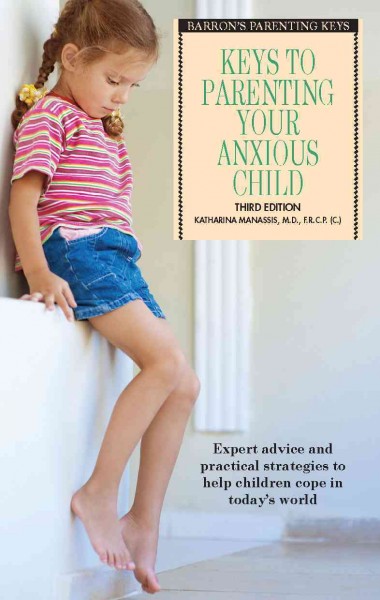 Keys to parenting your anxious child / Katharina Manassis.
