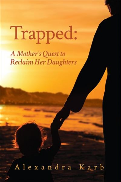 Trapped : a mother's quest to reclaim her daughters / Alexandra Karb.
