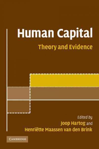 Human capital : advances in theory and evidence / edited by Joop Hartog and Henriëtte Maassen van den Brink.
