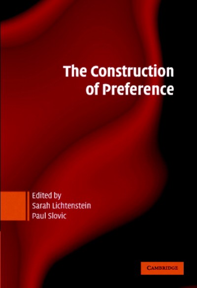 The construction of preference / edited by Sarah Lichtenstein, Paul Slovic.