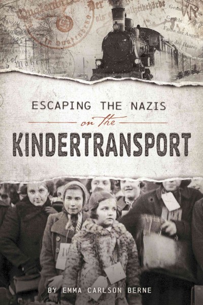 Escaping the Nazis on the Kindertransport / by Emma Carlson Berne.