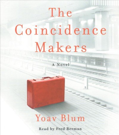 The coincidence makers [sound recording] : a novel / Yoav Blum ; translation by Ira Moskowitz.
