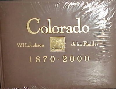 Colorado, 1870-2000 / historical landscape photography by William Henry Jackson, contemporary rephotography by John Fielder ; text by Ed Marston ; foreword by Eric Paddock ; afterword by Rodrick Frazier Nash.
