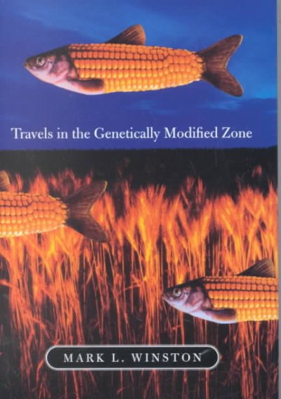 Travels in the genetically modified zone / Mark L. Winston.