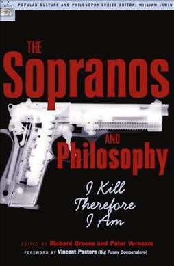 The Sopranos and philosophy : I kill therefore I am / edited by Richard Greene and Peter Vernezze.
