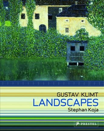 Gustav Klimt : Landscapes / edited by Stephan Koja ; [translated from the German by John Gabriel ... [et al.]]