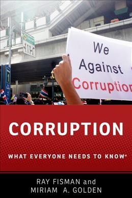 Corruption : what everyone needs to know / Ray Fisman, Miriam A. Golden.