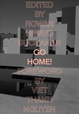 Go home! / edited by Rowan Hisayo Buchanan ; foreword by Viet Thanh Nguyen.
