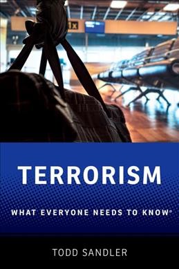 Terrorism : what everyone needs to know / Todd Sandler.