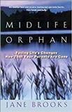 Midlife orphan : facing life's changes now that your parents are gone / Jane Brooks.
