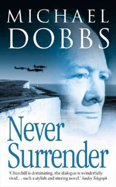 Never surrender / Michael Dobbs.