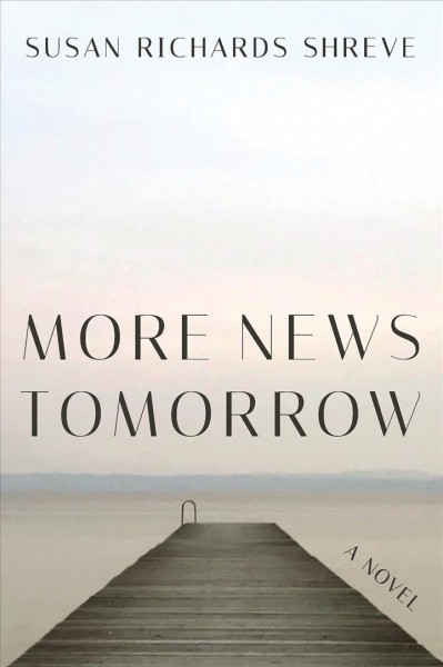 More news tomorrow : a novel / Susan Richards Shreve.