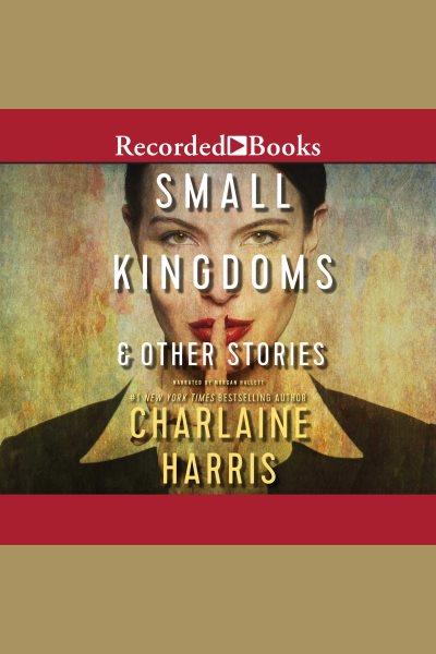 Small kingdoms & other stories [electronic resource] / Charlaine Harris.