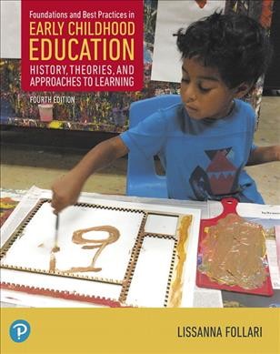 Foundations and best practices in early childhood education : history, theories, and approaches to learning / Lissanna Follari.