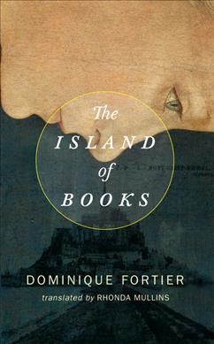 The island of books / by Dominique Fortier ; translated by Rhonda Mullins.