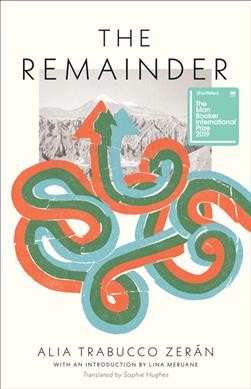 The remainder / Alia Trabucco Zerán ; translated by Sophie Hughes ; with an introduction by Lina Meruane.