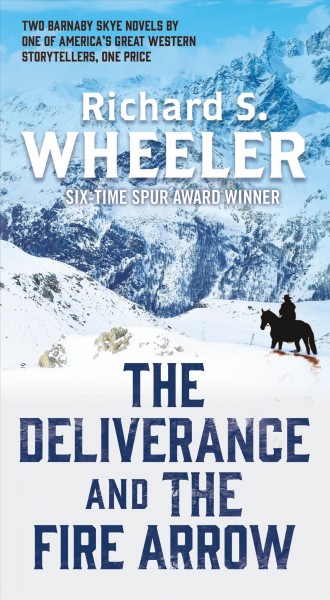 The deliverance ; and, The fire arrow / Richard S. Wheeler.
