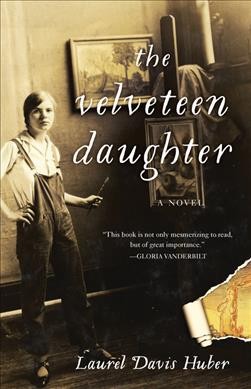 The velveteen daughter : a novel / Laurel Davis Huber.