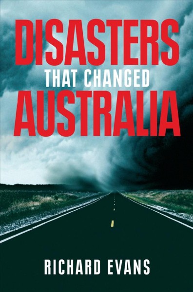 Disasters that changed Australia / Richard Evans.