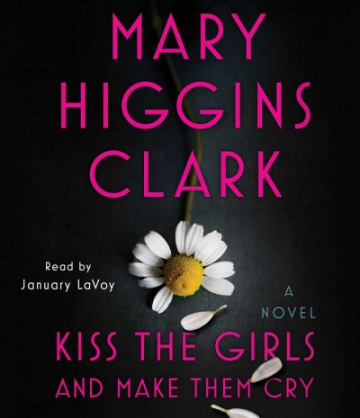 Kiss the girls and make them cry [sound recording] : a novel / Mary Higgins Clark.