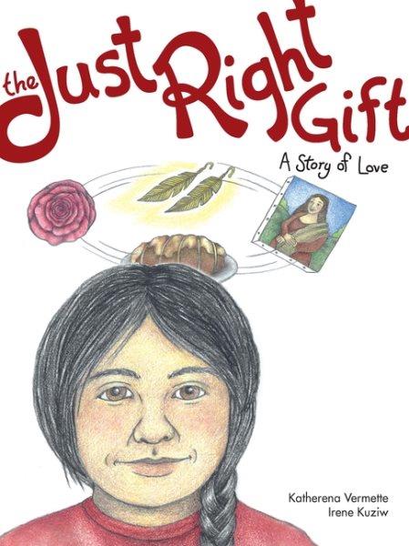 The just right gift : a story of love / Katherena Vermette ; illustrated by Irene Kuziw.