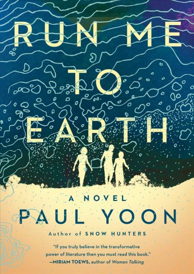 Run me to earth : a novel / Paul Yoon.