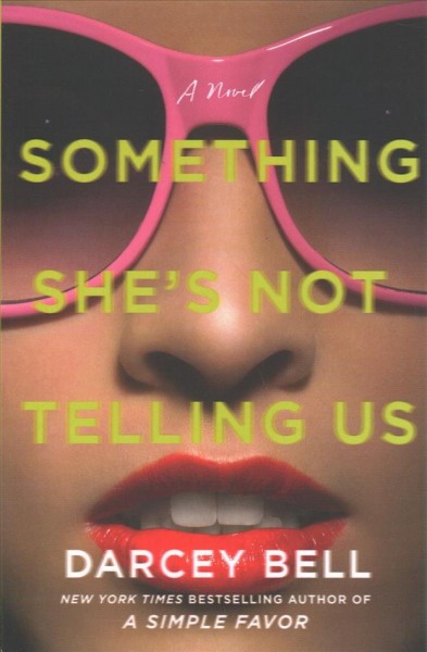 Something she's not telling us : a novel / Darcey Bell.