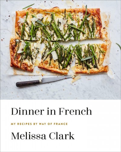 Dinner in French : my recipes by way of France / Melissa Clark.