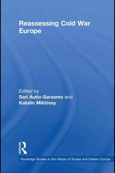 Reassessing Cold War Europe / edited by Sari Autio-Sarasmo and Katalin Mikl�ossy.