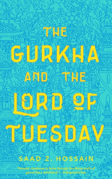 The Gurkha and the Lord of Tuesday / Saad Z. Hossain.