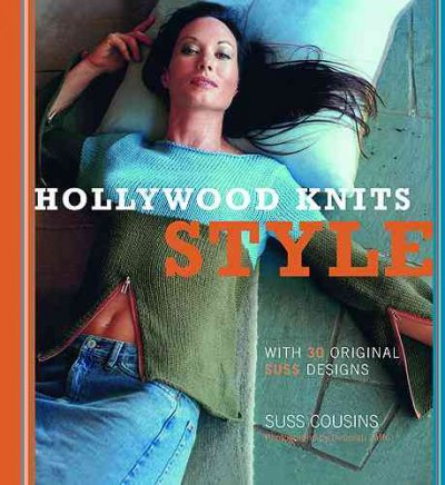 Hollywood knits style : a guide to good knitting and good living / by Suss Cousins ; photographs by Deborah Jaffe.