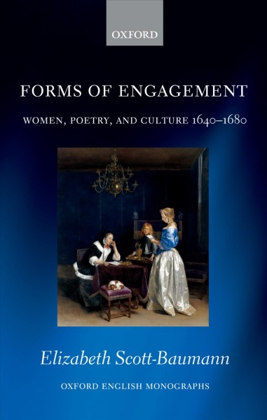 Forms of engagement : women, poetry and culture 1640-1680 / Elizabeth Scott-Baumann.