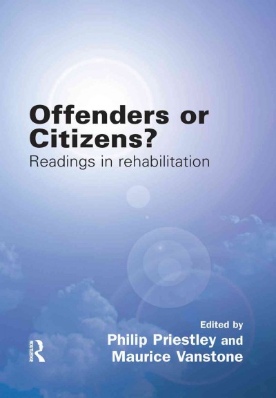 Offenders or citizens? : Readings in rehabilitation / edited by Philip Priestley and Maurice Vanstone.