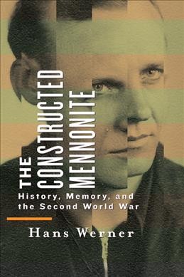 Constructed Mennonite, The  ; history, memory and the second world war Paperback{}