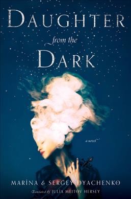 Daughter from the dark : a novel / Marina and Sergey Dyachenko ; translated by Julia Meitov Hersey.