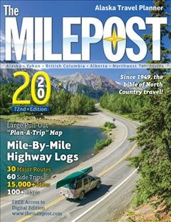 The Milepost Alaska travel planner 2020 : Alaska, Yukon, British Columbia, Alberta, Northwest Territories.