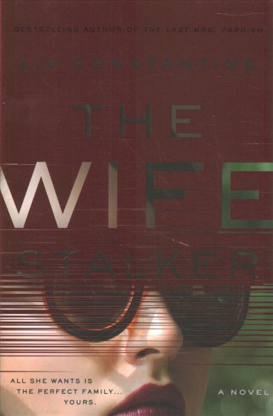 The wife stalker : a novel / Liv Constantine.