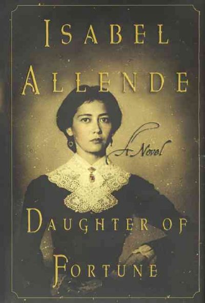 Daughter of Fortune v.1 : Daughter of Fortune / Isabel Allende.  Translated from the Spanish by Margaret Sayers Peden.
