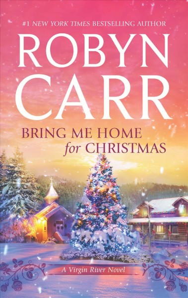 Bring me Home for Christmas : v. 16 : Virgin River / Robyn Carr.