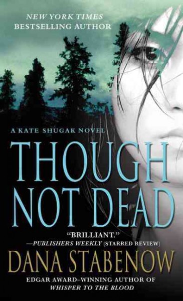 Though Not Dead : v. 18 : Kate Shugak / Dana Stabenow.