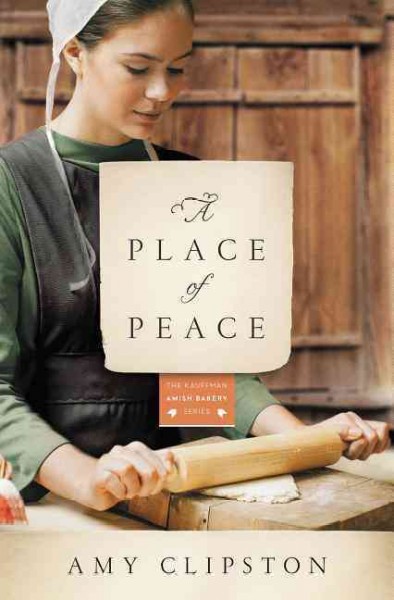 A Place of Peace : v. 3 : Kauffman Amish Bakery. Book 3 / Amy Clipston.