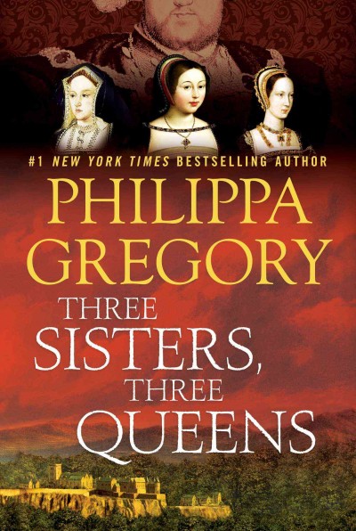 Three Sisters, Three Queens : v. 8 : Plantagnet and Tudor Novels / Philippa Gregory.