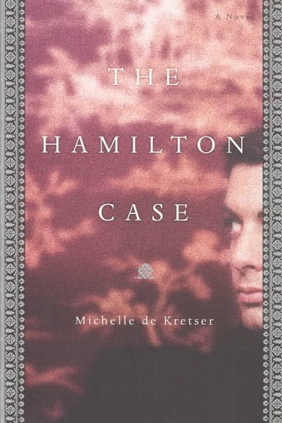 The Hamilton case / Michelle de Kretser.