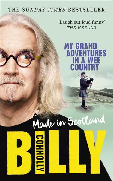 Made in Scotland : my grand adventures in a wee country / Billy Connolly, with Ian Gittins.