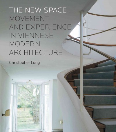 The new space : movement and experience in Viennese modern architecture / Christopher Long ; photographs by Wolfgang Thaler.