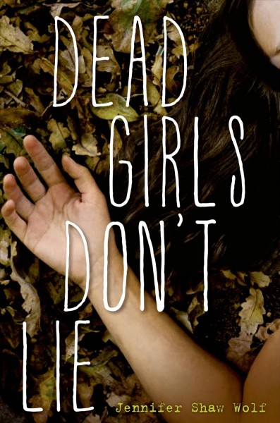 Dead girls don't lie / Jennifer Shaw Wolf.
